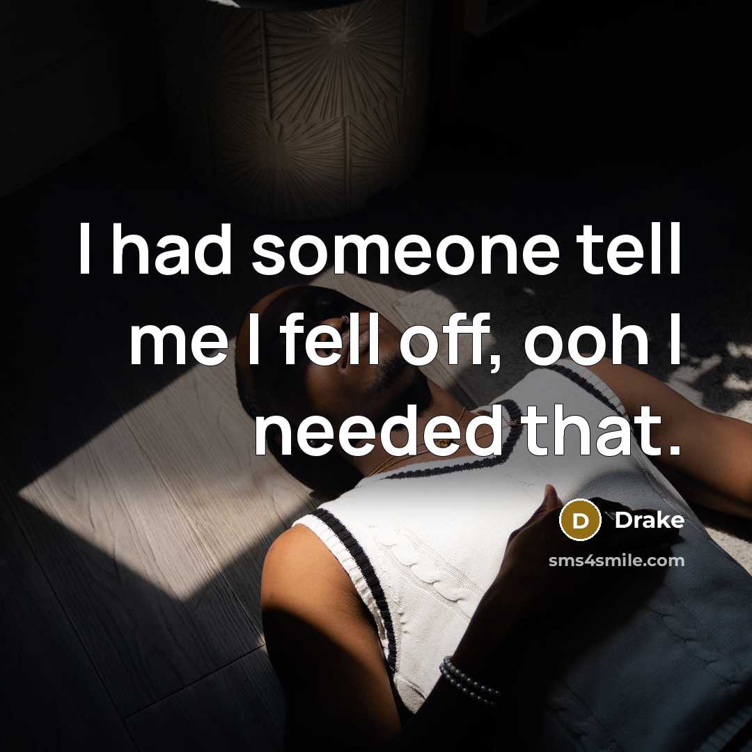 “I had someone tell me I fell off, ooh I…” quote by Drake