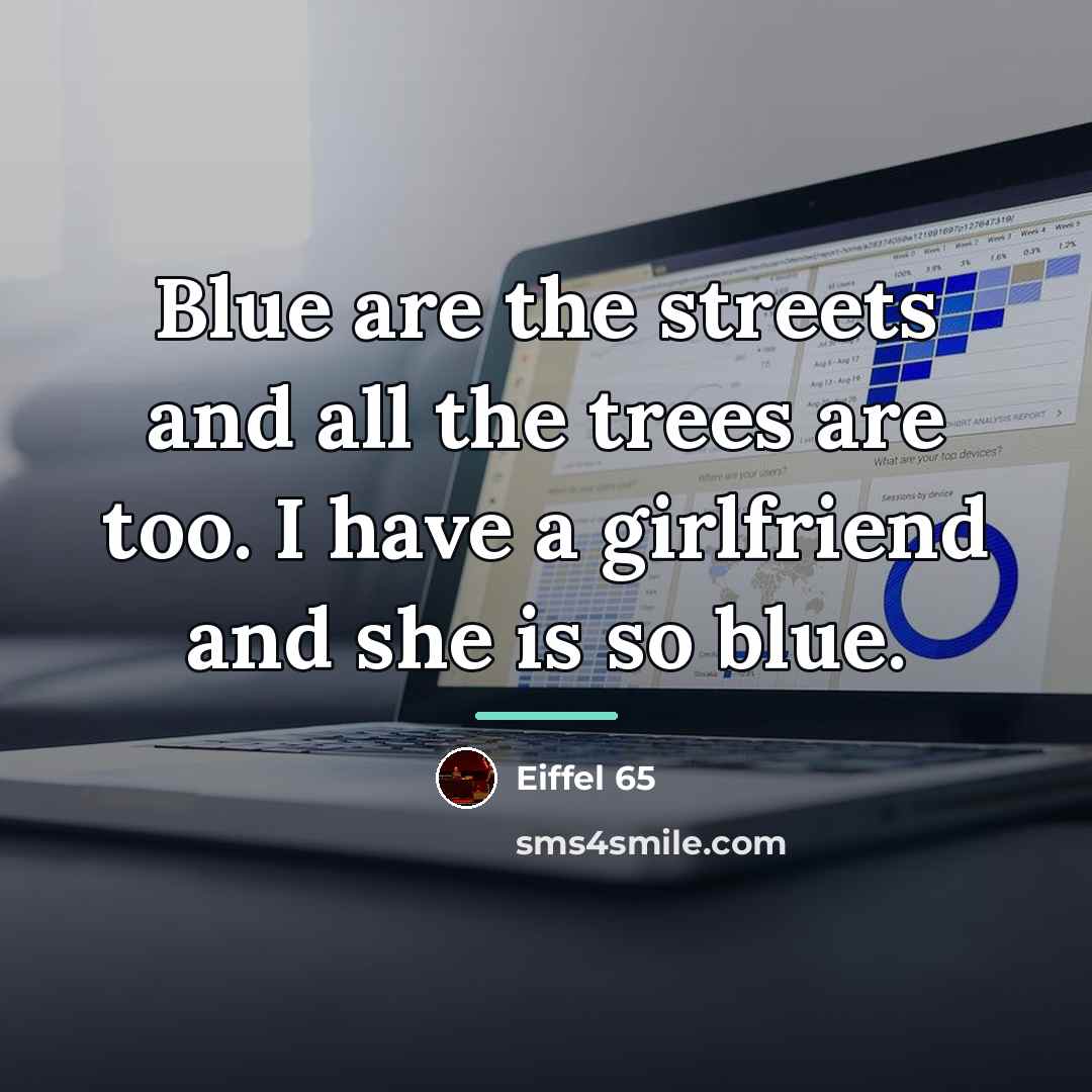“Blue are the streets and all the trees are too.…” quote by Eiffel 65