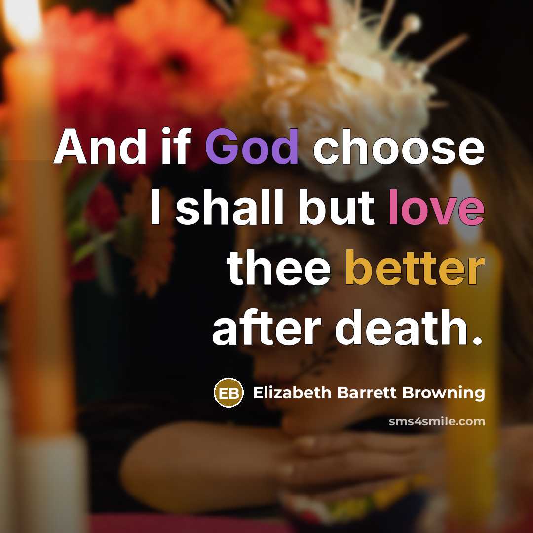 “And if God choose I shall but love thee better…” quote by Elizabeth Barrett Browning