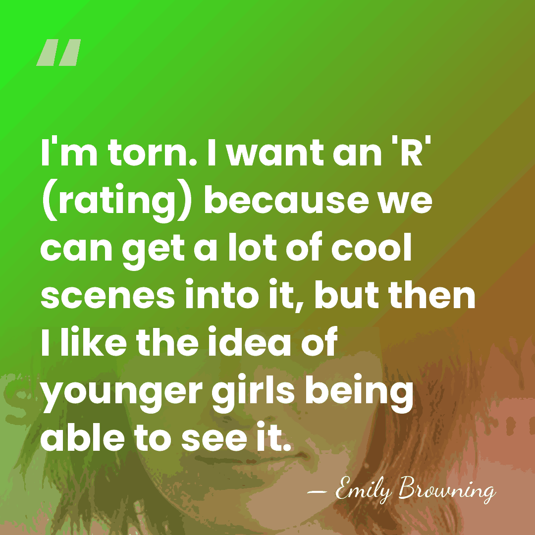 I'm torn. I want an 'R' (rating) because we can get a&hellip; - Emily Browning