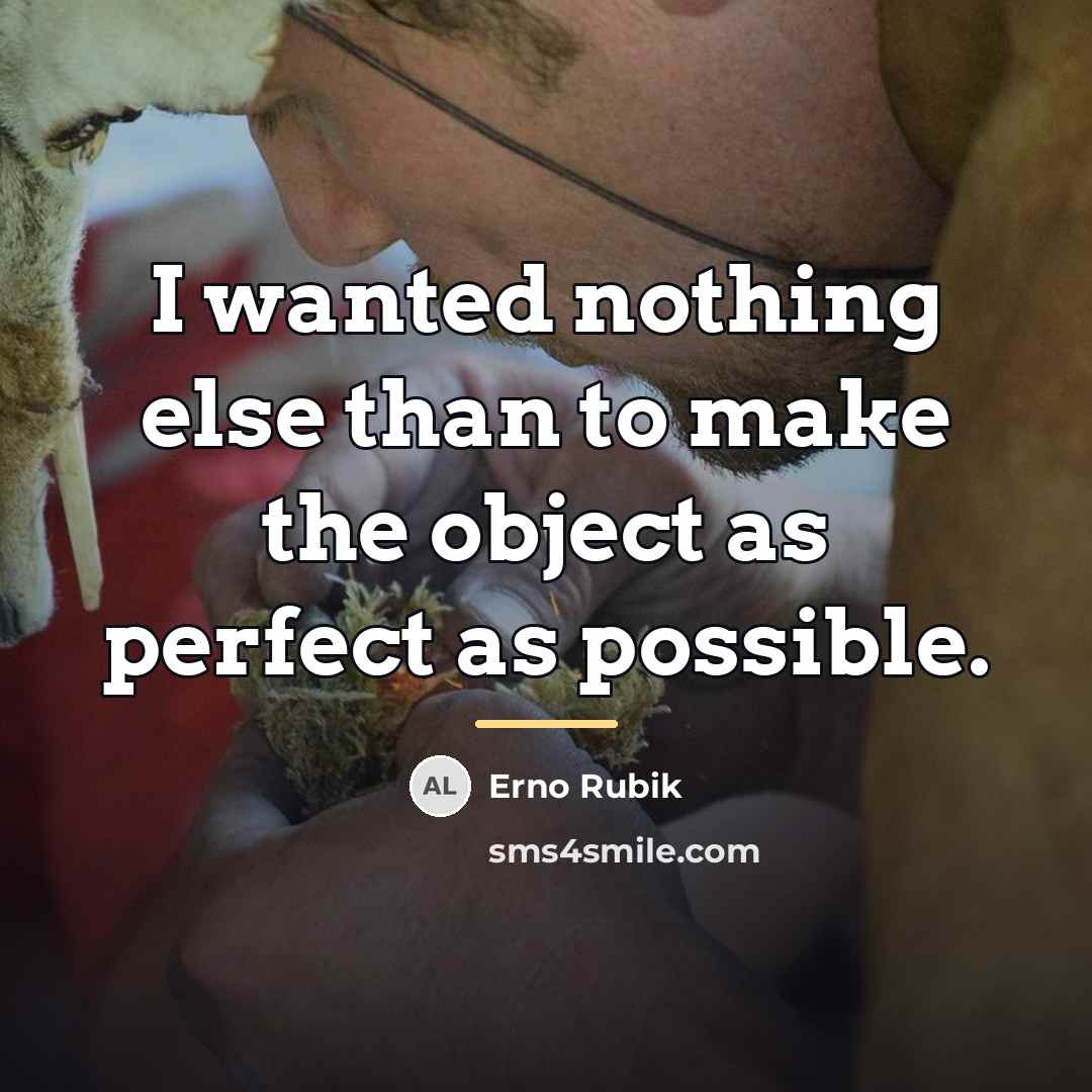 “I wanted nothing else than to make the object as…” quote by Erno Rubik