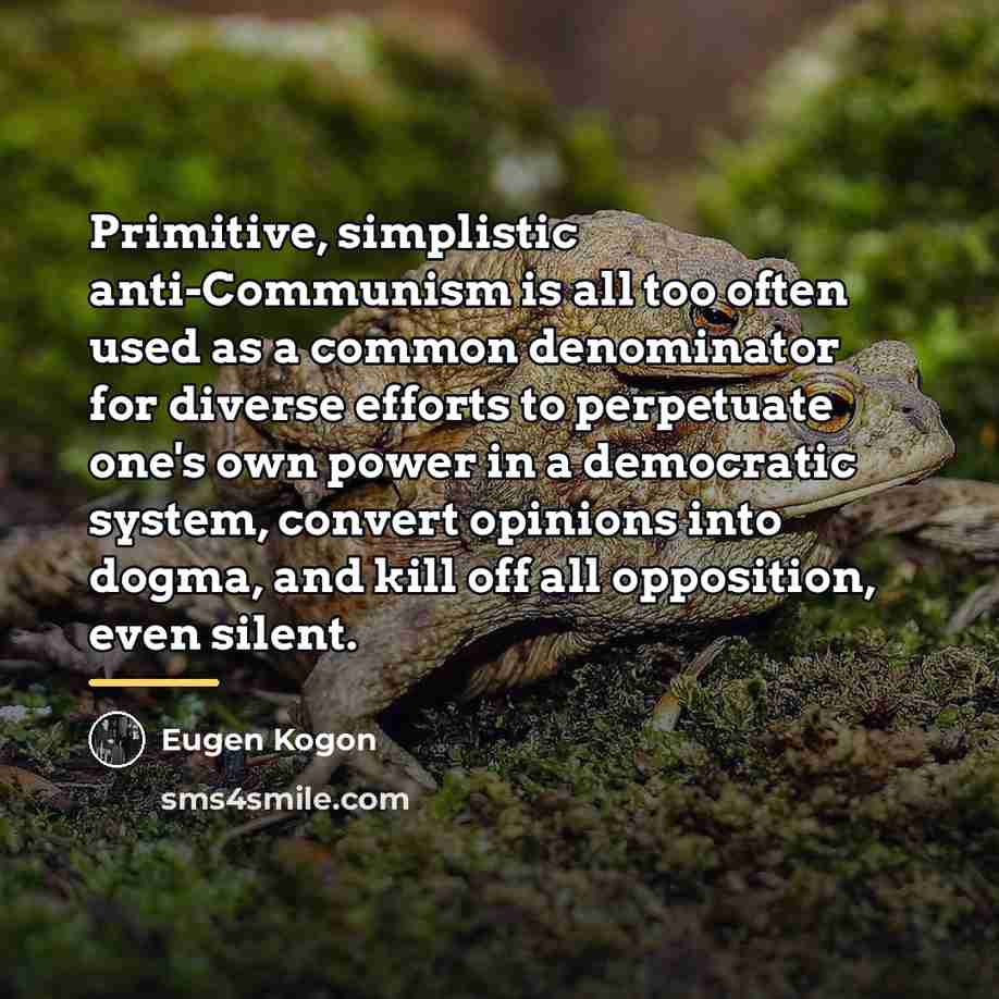 “Primitive, simplistic anti-Communism is all too often used as a…” quote by Eugen Kogon
