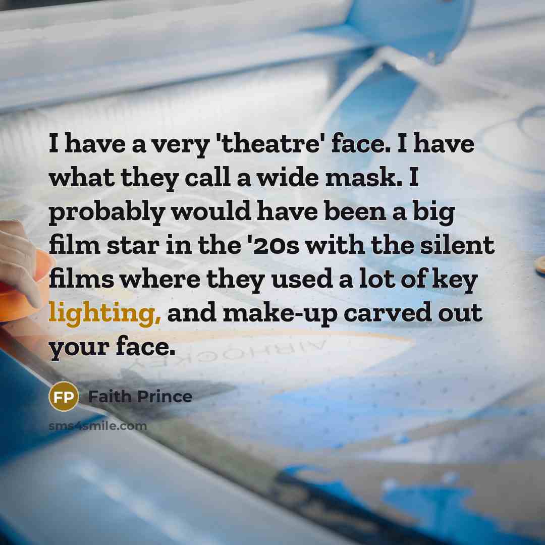 “I have a very 'theatre' face. I have what they…” quote by Faith Prince