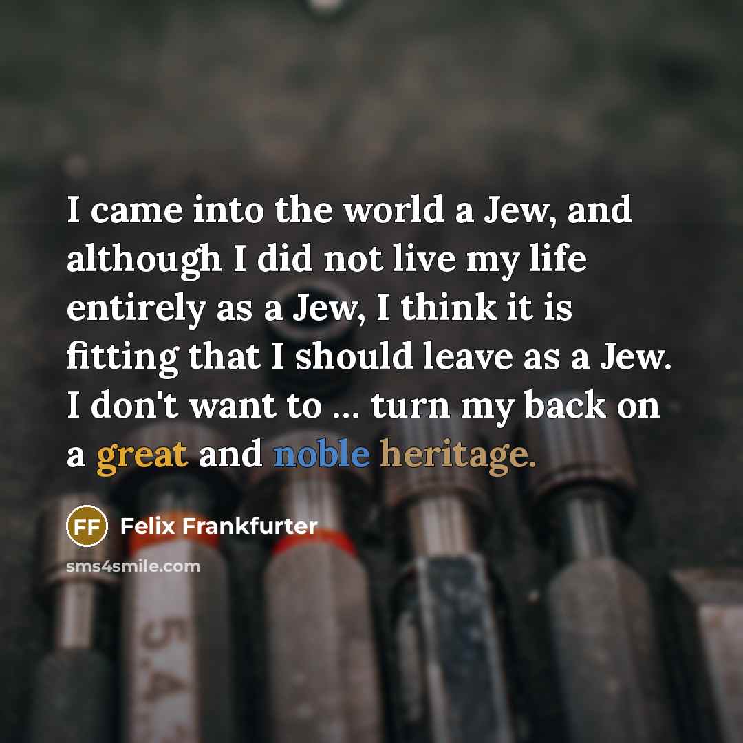 “I came into the world a Jew, and although I…” quote by Felix Frankfurter