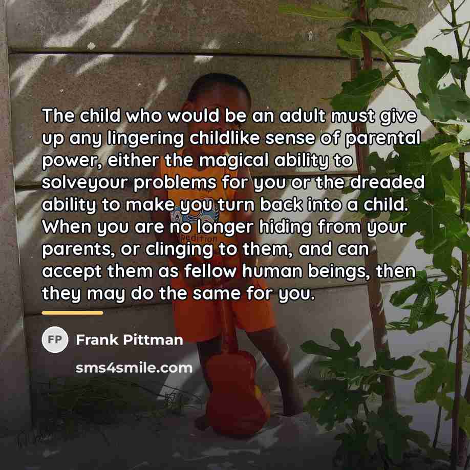 “The child who would be an adult must give up…” quote by Frank Pittman
