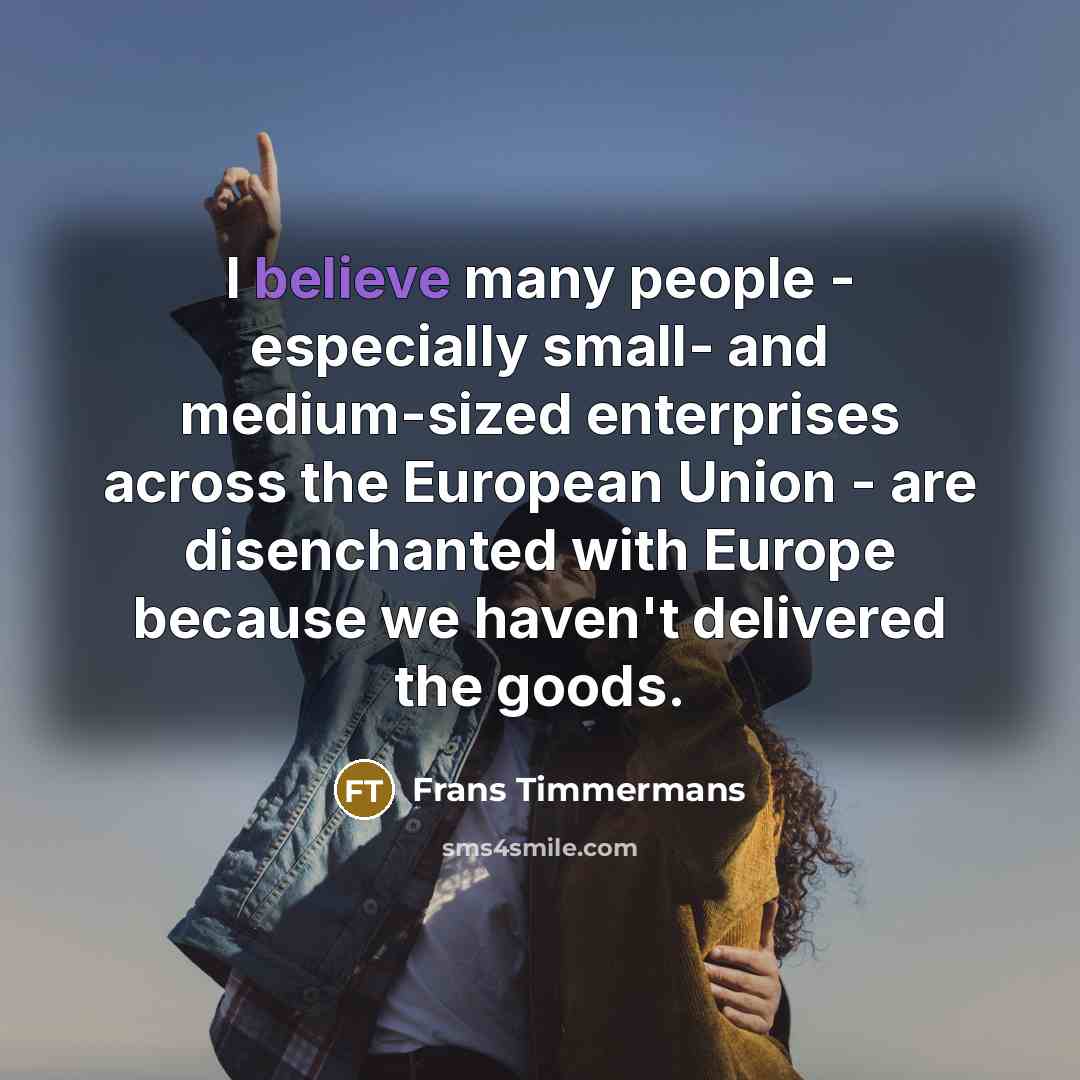 “I believe many people - especially small- and medium-sized enterprises…” quote by Frans Timmermans