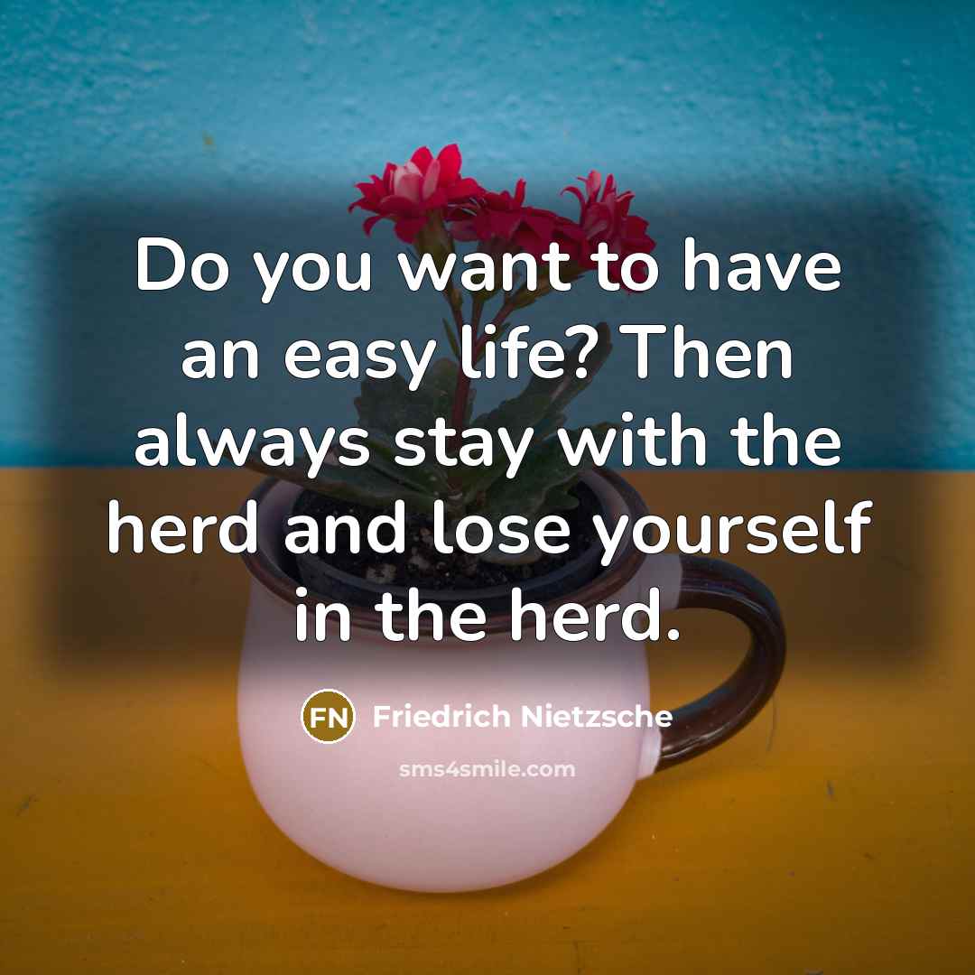 “Do you want to have an easy life? Then always…” quote by Friedrich Nietzsche