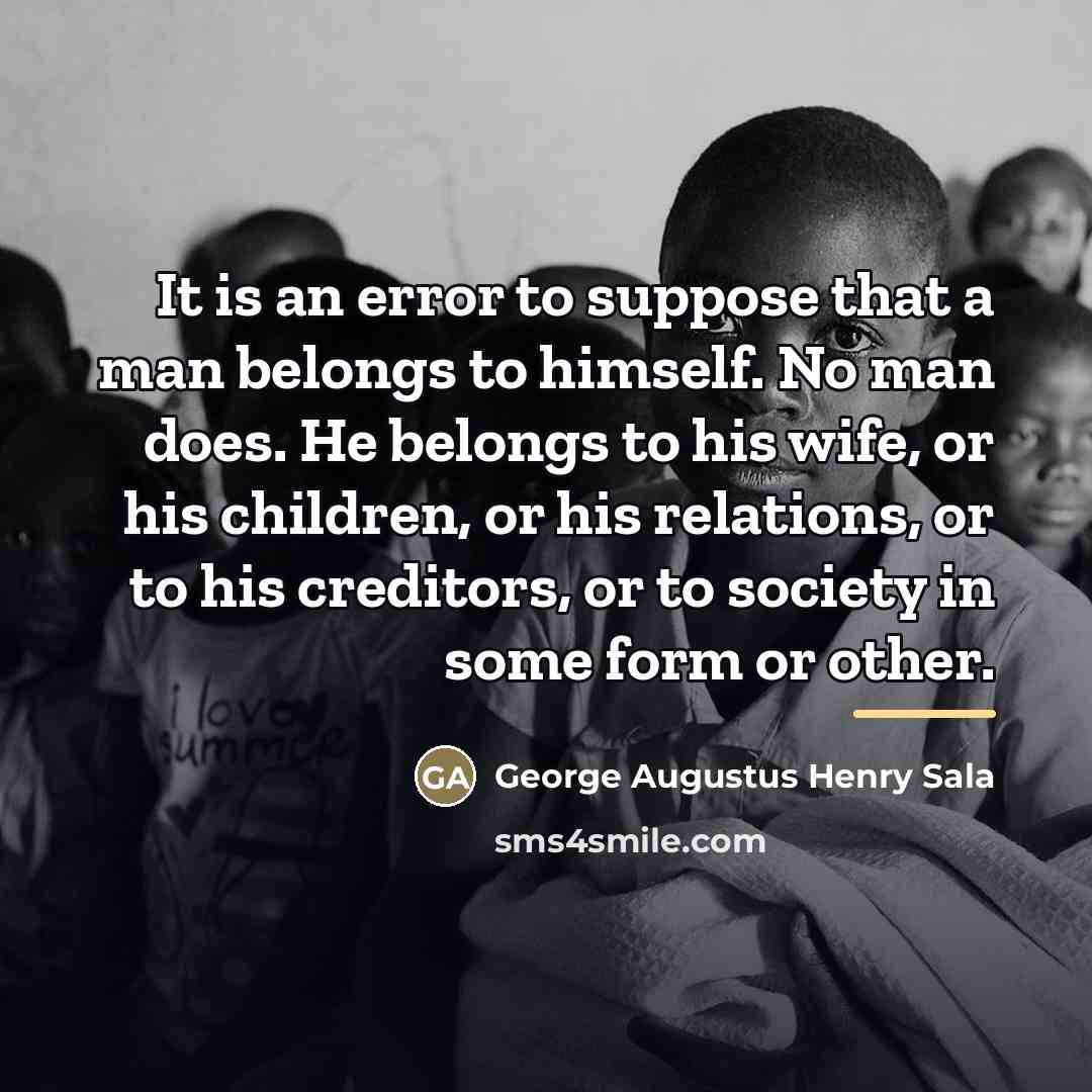 “It is an error to suppose that a man belongs…” quote by George Augustus Henry Sala