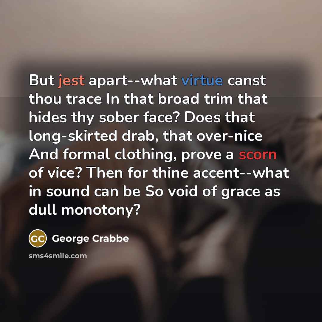 “But jest apart--what virtue canst thou trace In that broad…” quote by George Crabbe