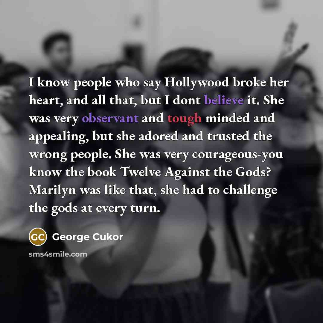 “I know people who say Hollywood broke her heart, and…” quote by George Cukor