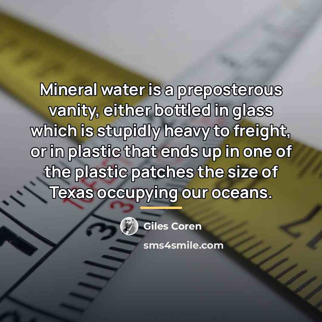 “Mineral water is a preposterous vanity, either bottled in glass…” quote by Giles Coren