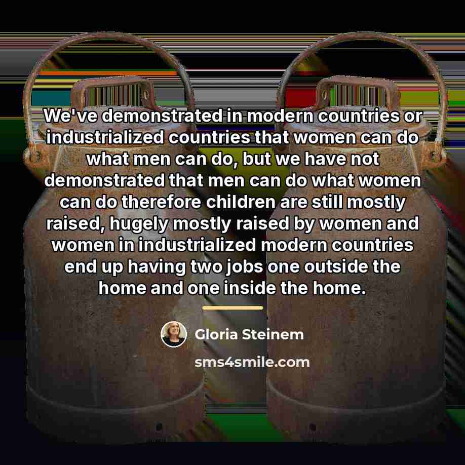 “We've demonstrated in modern countries or industrialized countries that women…” quote by Gloria Steinem