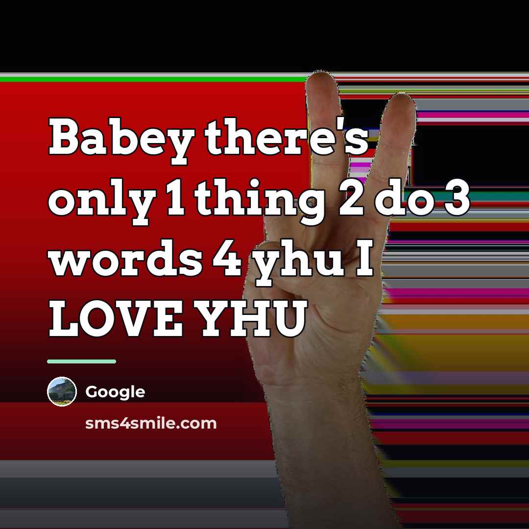 “Babey there's only 1 thing 2 do 3 words 4…” quote by Google