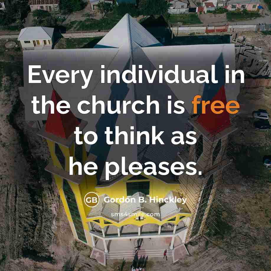 “Every individual in the church is free to think as…” quote by Gordon B. Hinckley