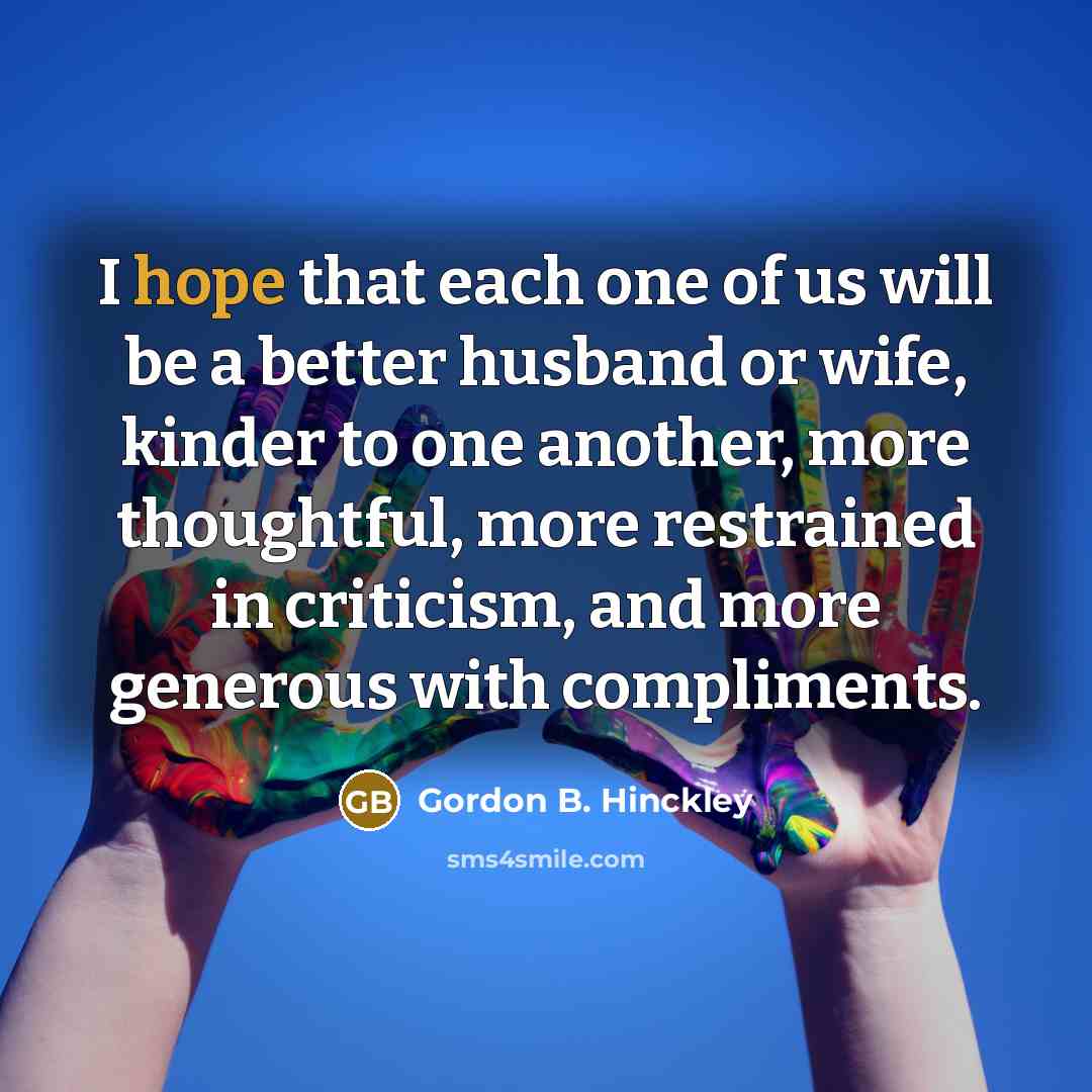 “I hope that each one of us will be a…” quote by Gordon B. Hinckley