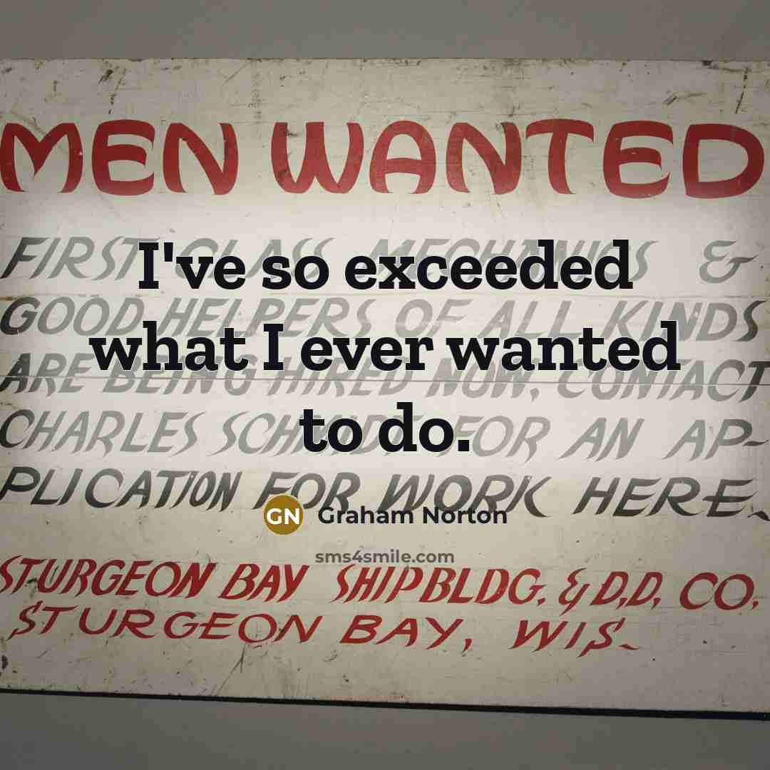 “I've so exceeded what I ever wanted to do.…” quote by Graham Norton
