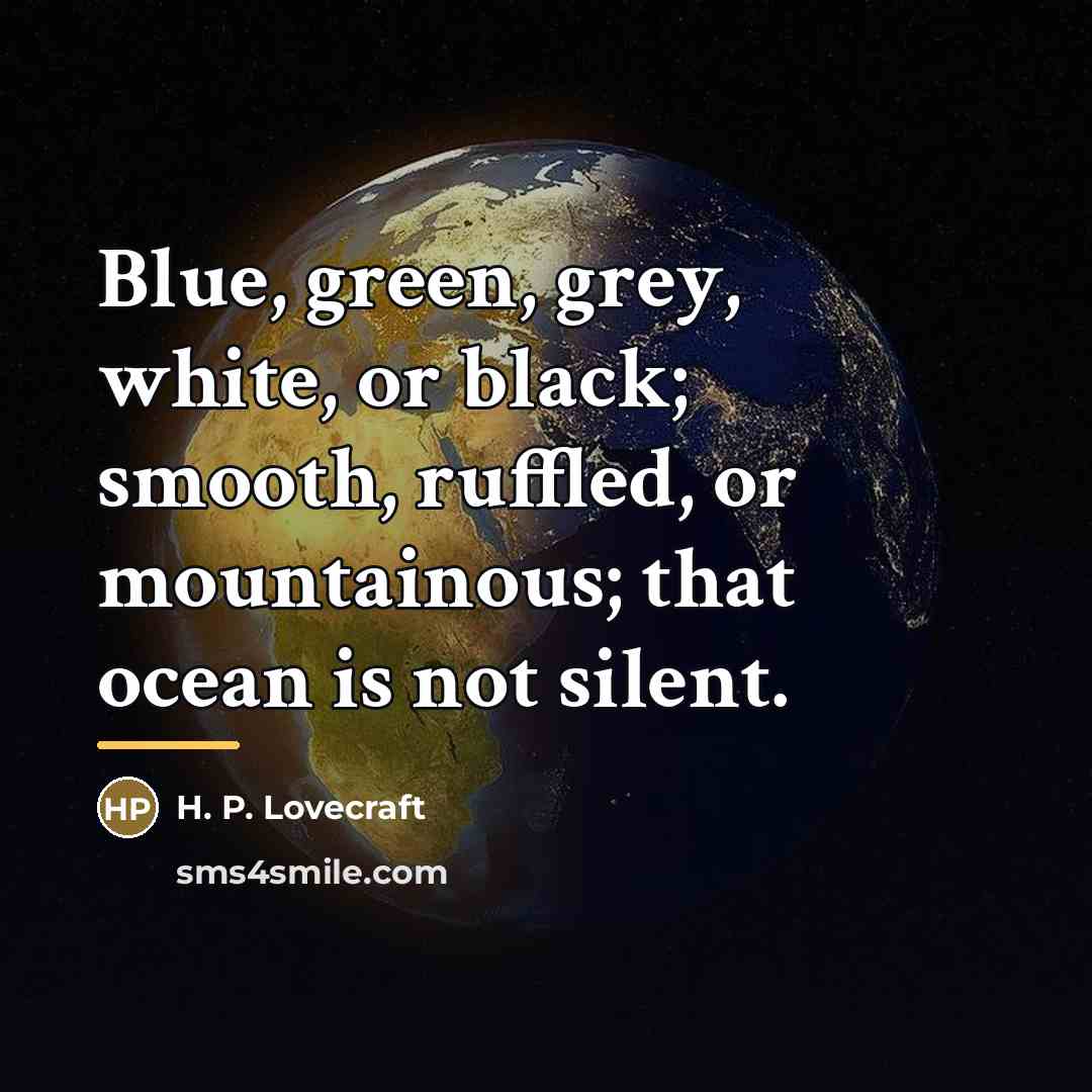 “Blue, green, grey, white, or black; smooth, ruffled, or mountainous;…” quote by H. P. Lovecraft