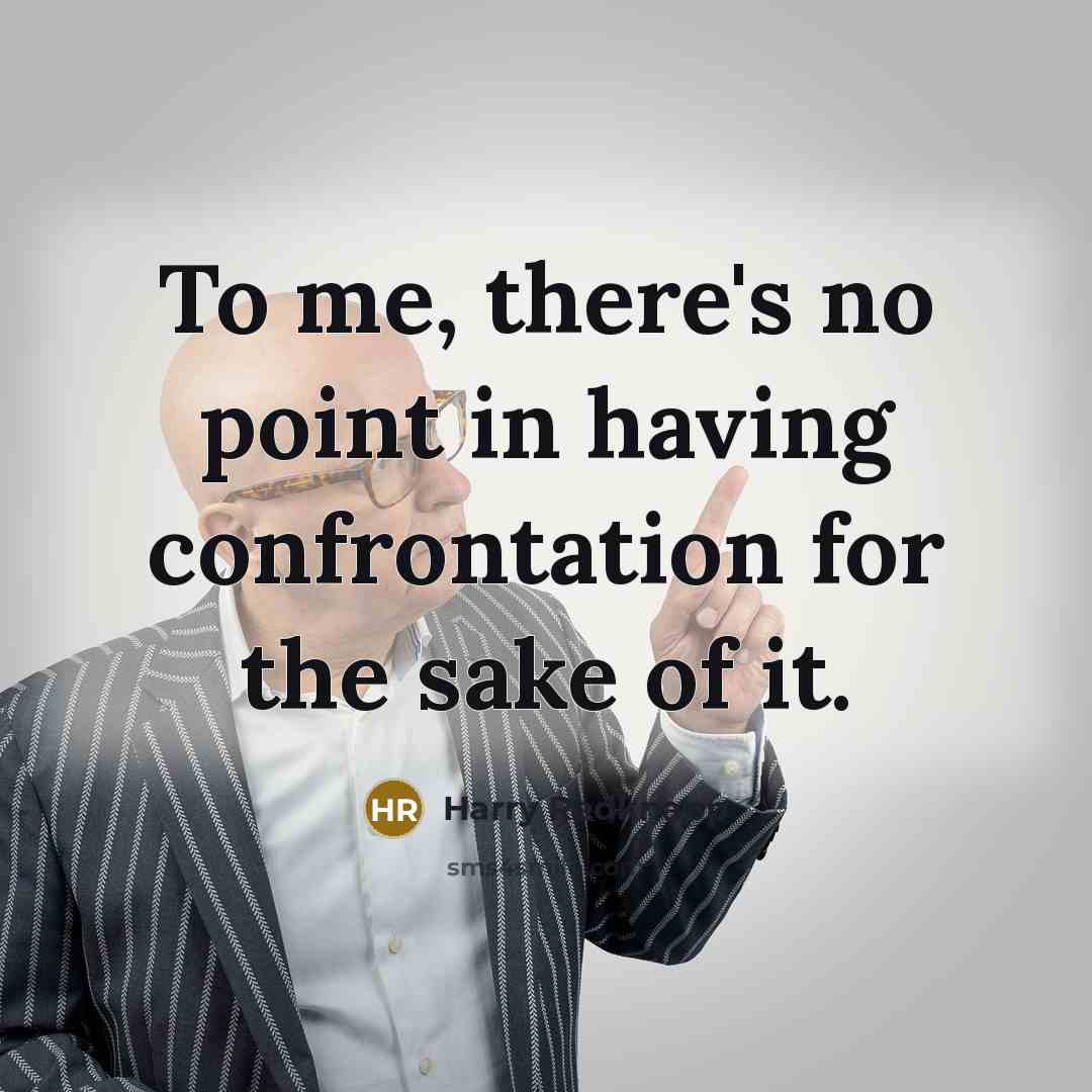 “To me, there's no point in having confrontation for the…” quote by Harry Redknapp