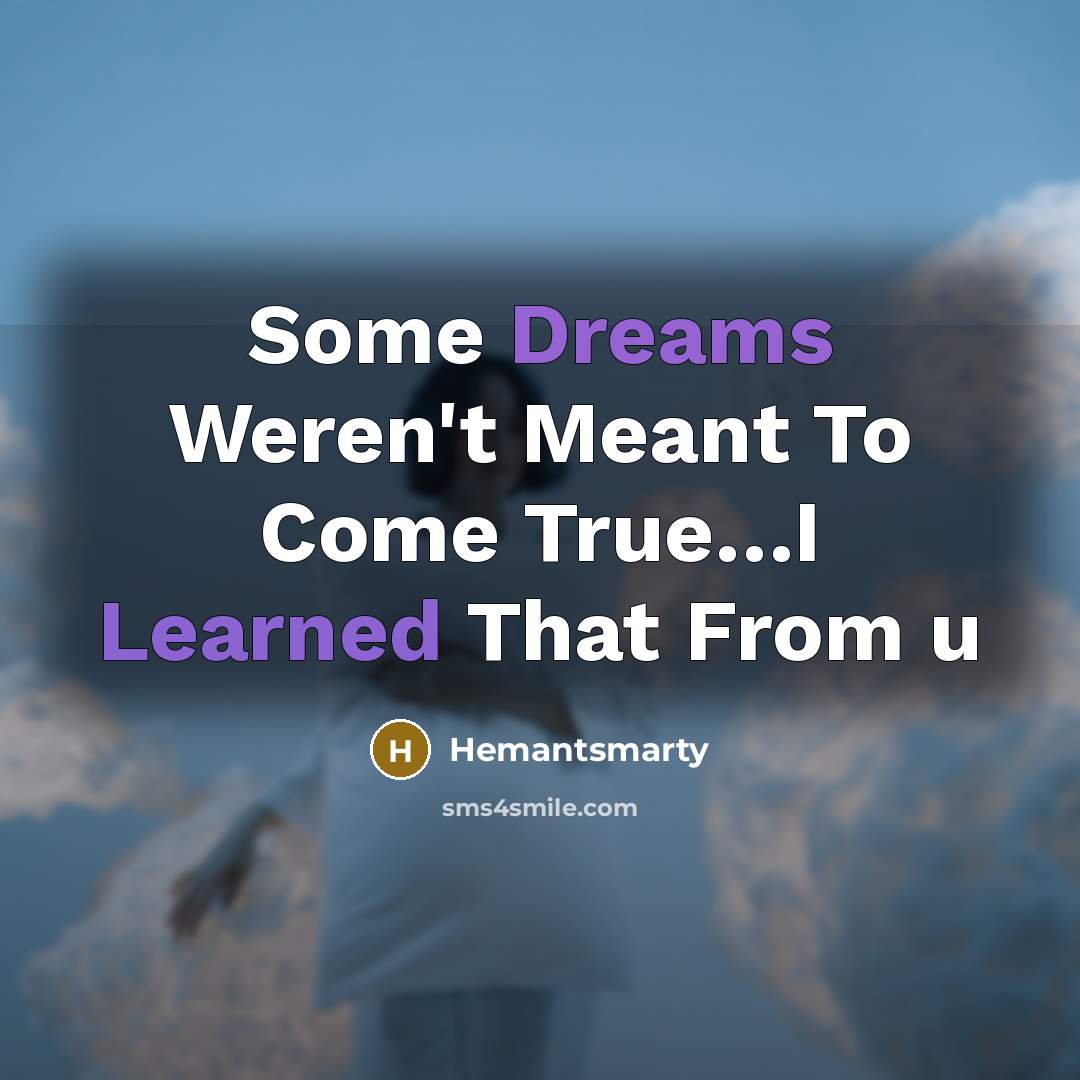 “Some Dreams Weren't Meant To Come True…I Learned That From u” quote by Hemantsmarty