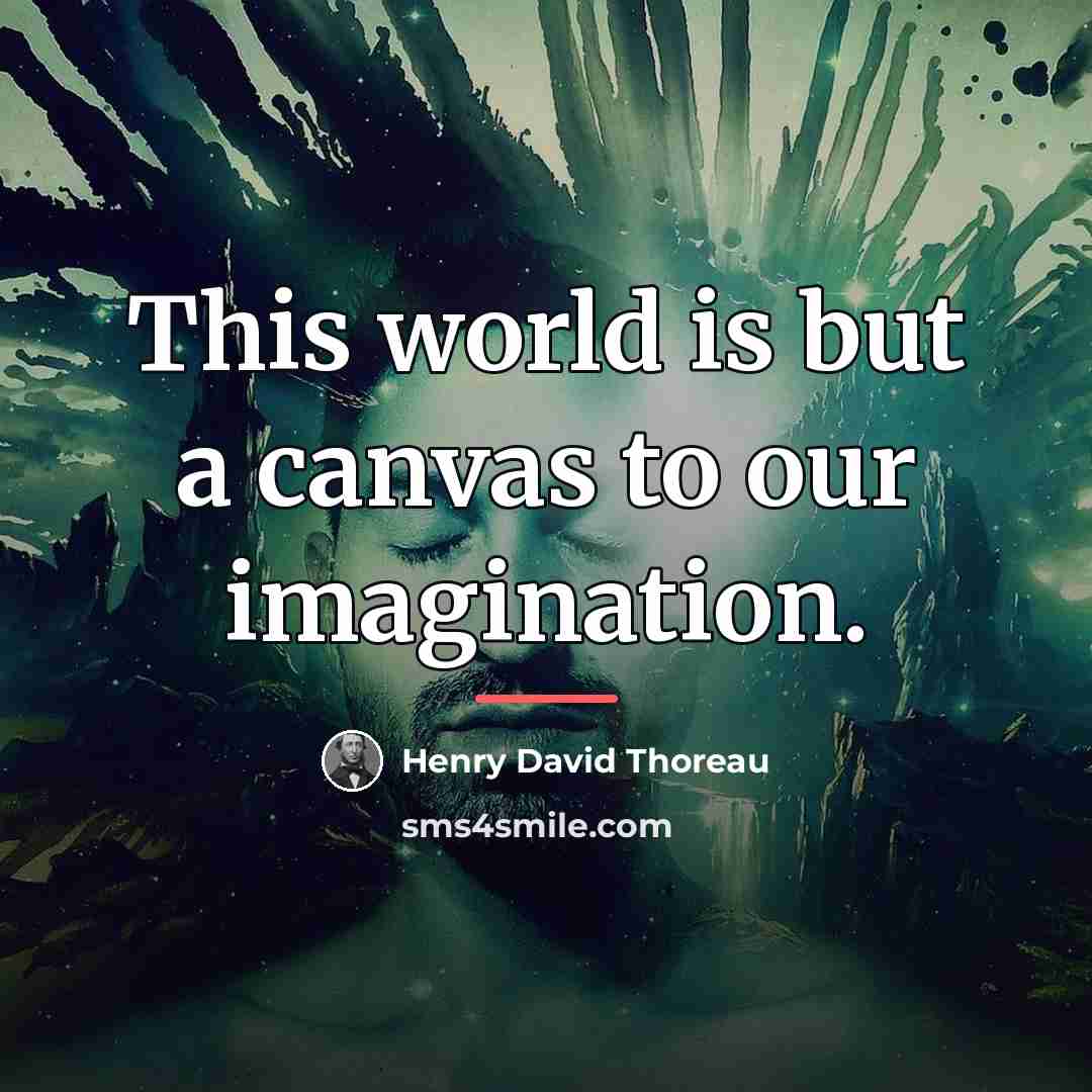 “This world is but a canvas to our imagination.…” quote by Henry David Thoreau