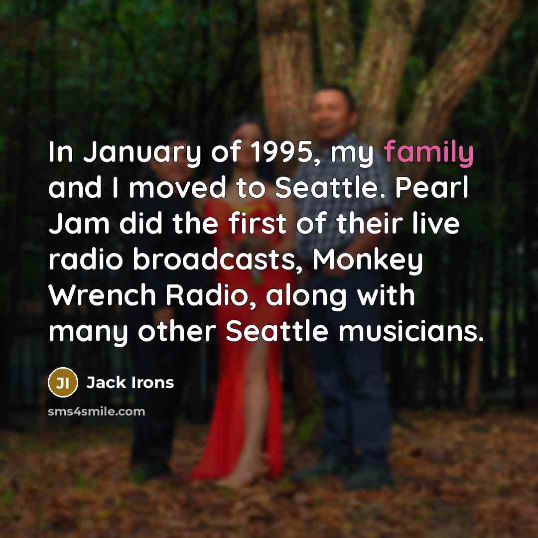 “In January of 1995, my family and I moved to…” quote by Jack Irons