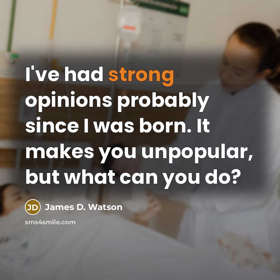 “I've had strong opinions probably since I was born. It…” quote by James D. Watson