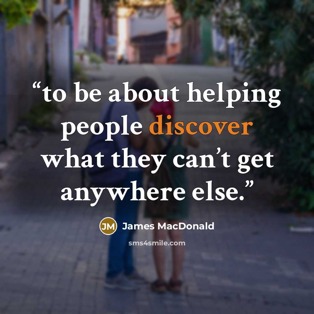 “to be about helping people discover what they can’t get anywhere else.” quote by James MacDonald