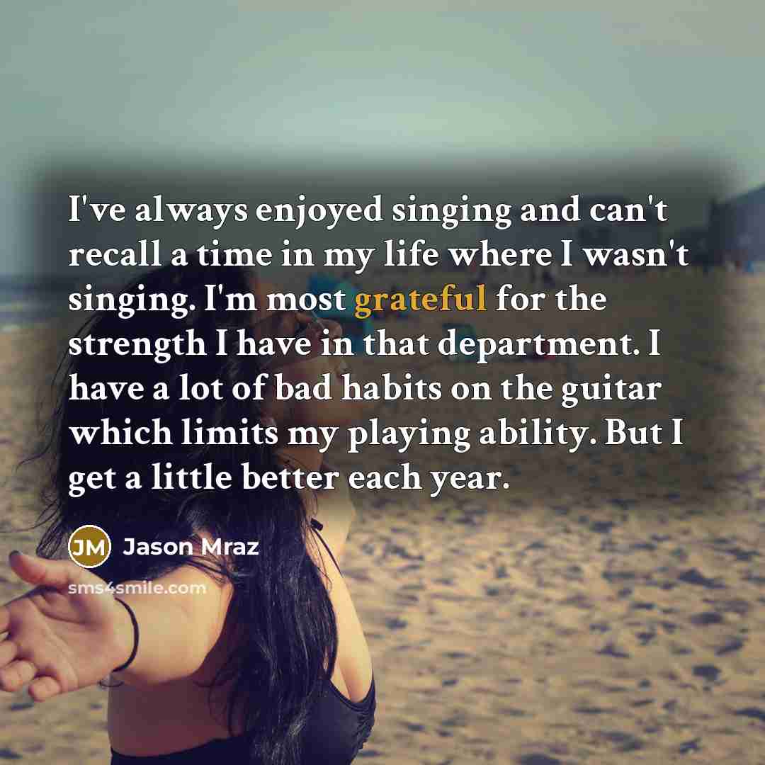 “I've always enjoyed singing and can't recall a time in…” quote by Jason Mraz