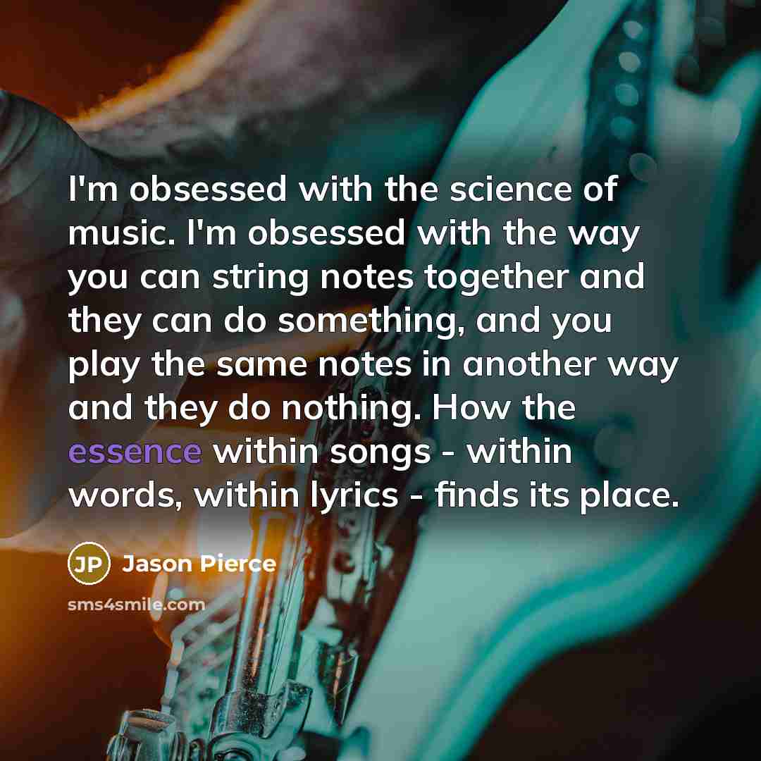 “I'm obsessed with the science of music. I'm obsessed with…” quote by Jason Pierce