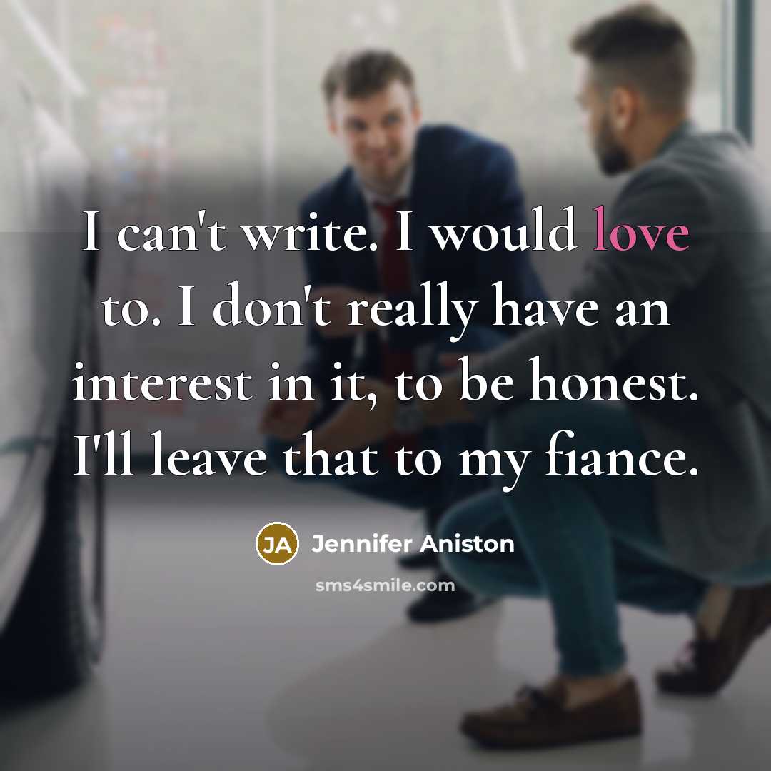 “I can't write. I would love to. I don't really…” quote by Jennifer Aniston