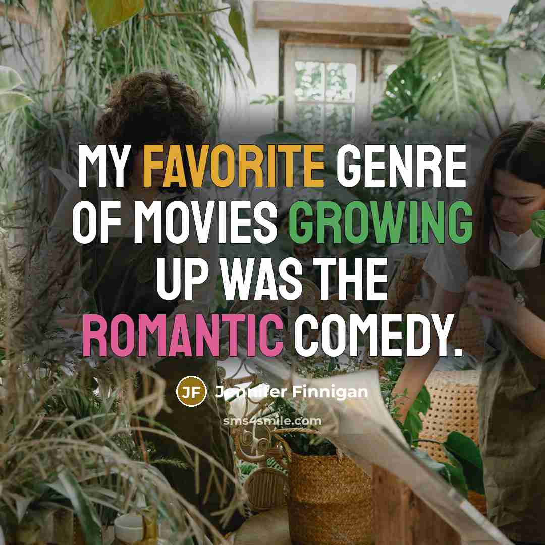 “My favorite genre of movies growing up was the romantic…” quote by Jennifer Finnigan