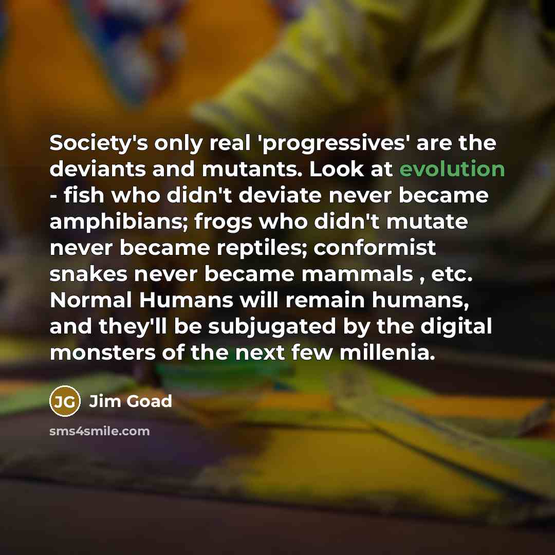 “Society's only real 'progressives' are the deviants and mutants. Look…” quote by Jim Goad
