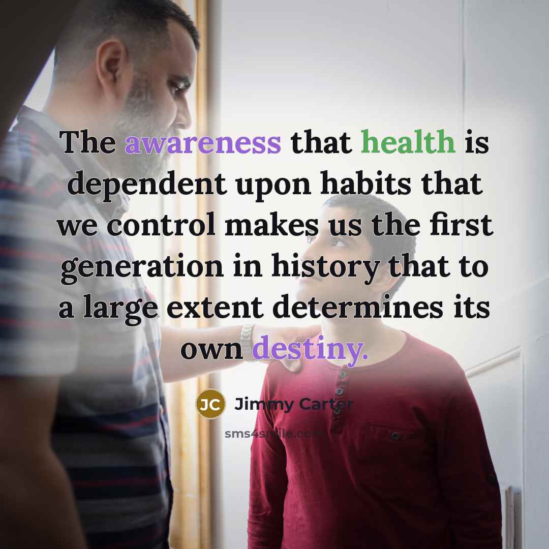“The awareness that health is dependent upon habits that we…” quote by Jimmy Carter