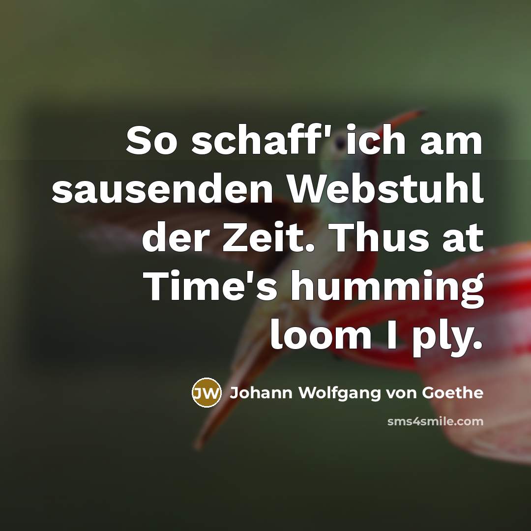 “So schaff' ich am sausenden Webstuhl der Zeit. Thus at…” quote by Johann Wolfgang von Goethe