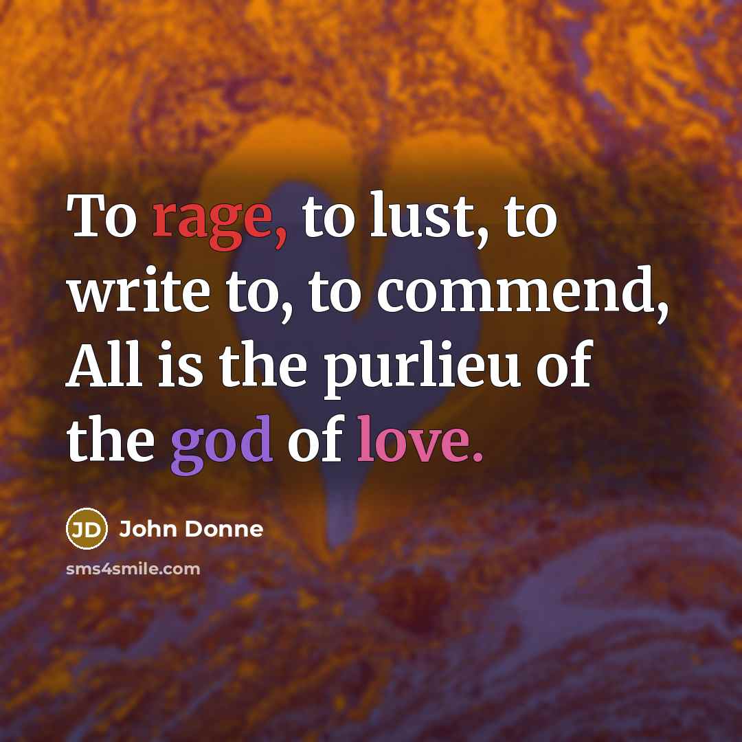 “To rage, to lust, to write to, to commend, All…” quote by John Donne