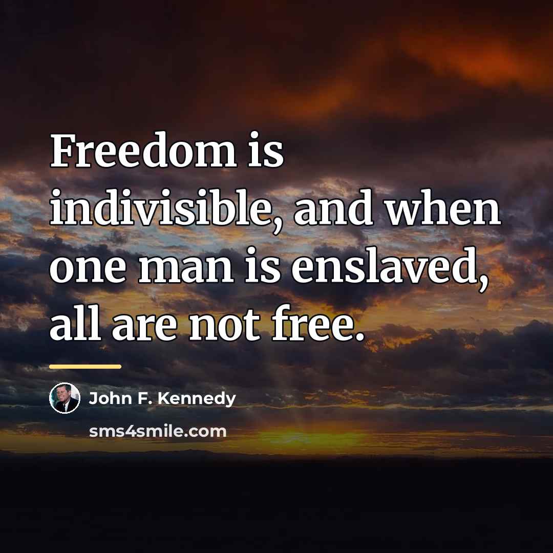 “Freedom is indivisible, and when one man is enslaved, all…” quote by John F. Kennedy