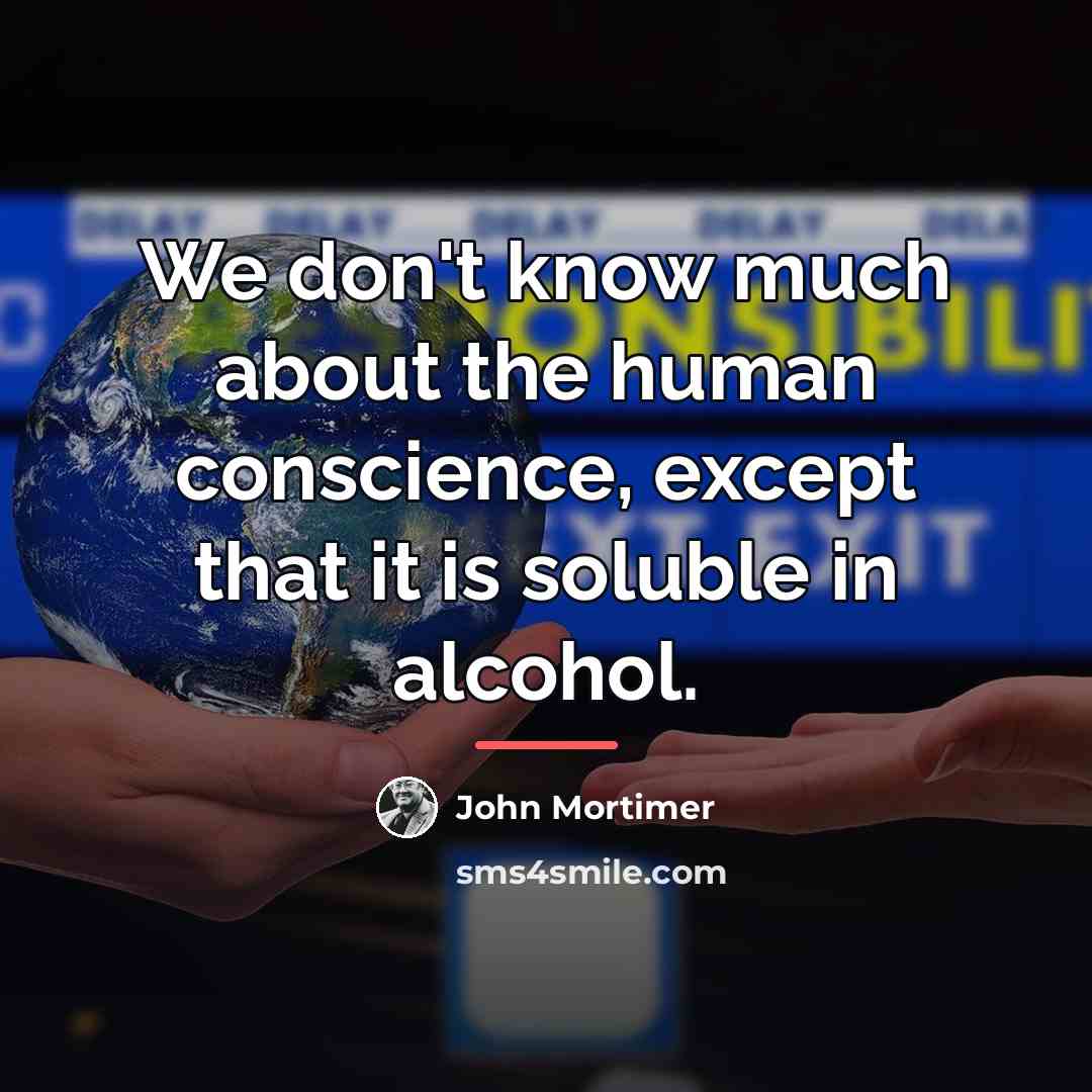 “We don't know much about the human conscience, except that…” quote by John Mortimer