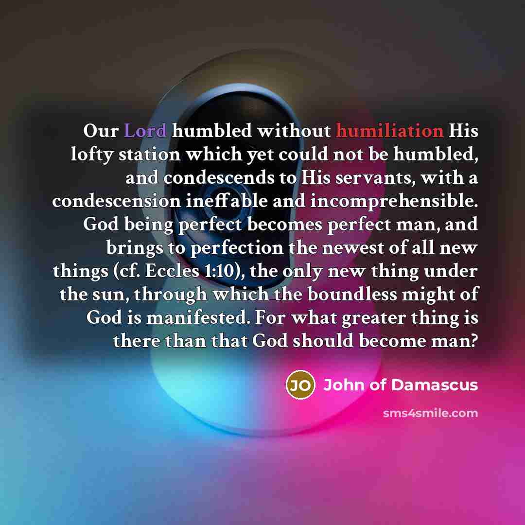 “Our Lord humbled without humiliation His lofty station which yet…” quote by John of Damascus