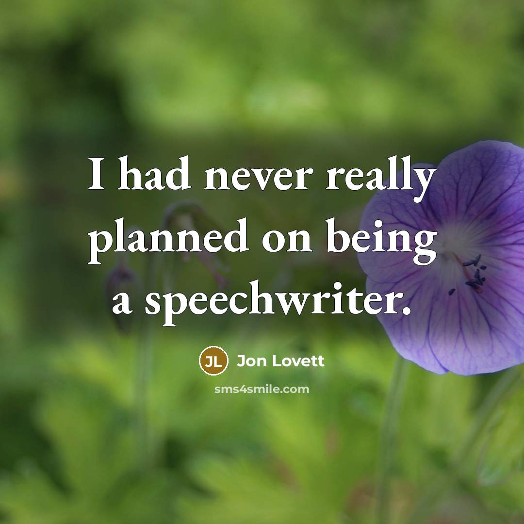 “I had never really planned on being a speechwriter.…” quote by Jon Lovett