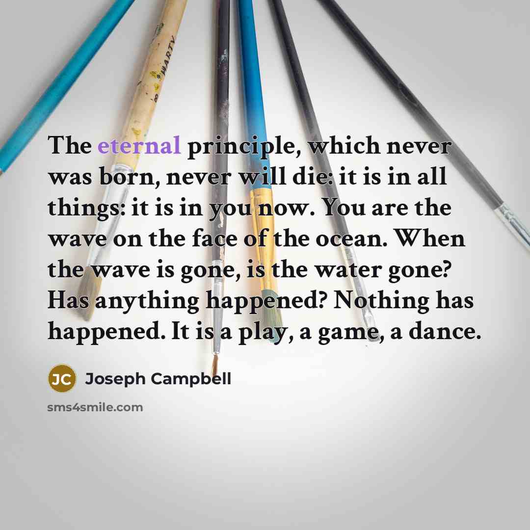 “The eternal principle, which never was born, never will die:…” quote by Joseph Campbell