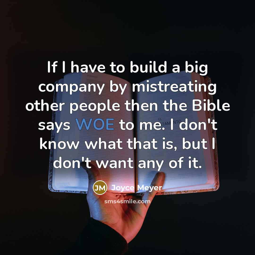 “If I have to build a big company by mistreating…” quote by Joyce Meyer