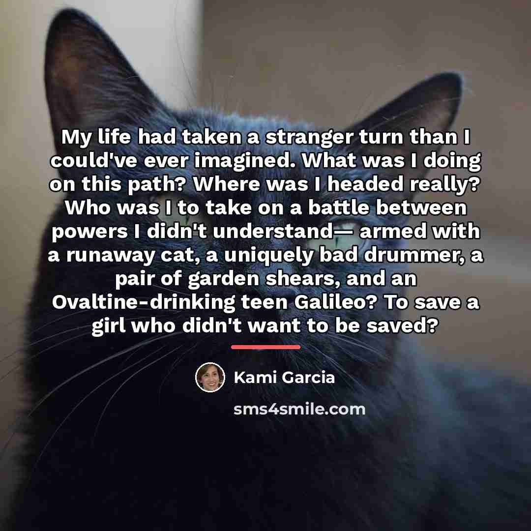 “My life had taken a stranger turn than I could've…” quote by Kami Garcia