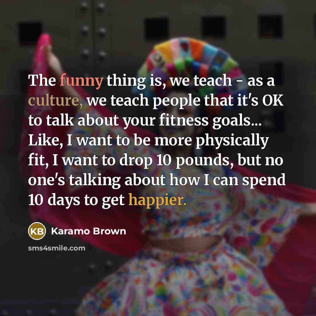 “The funny thing is, we teach - as a culture,…” quote by Karamo Brown