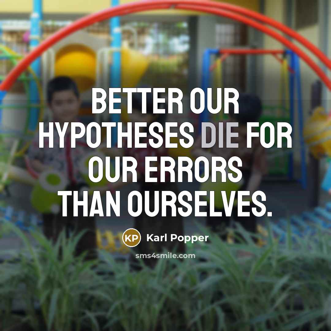 “Better our hypotheses die for our errors than ourselves.…” quote by Karl Popper