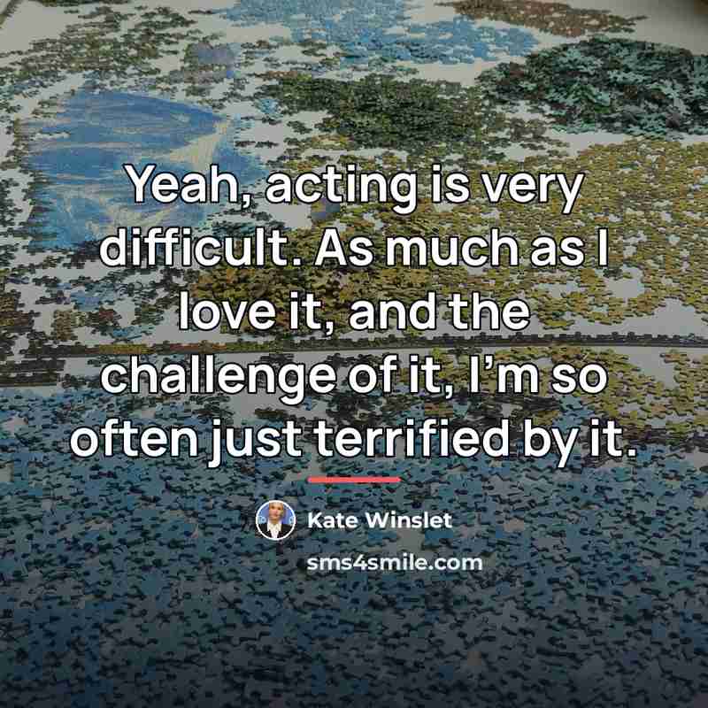 “Yeah, acting is very difficult. As much as I love…” quote by Kate Winslet