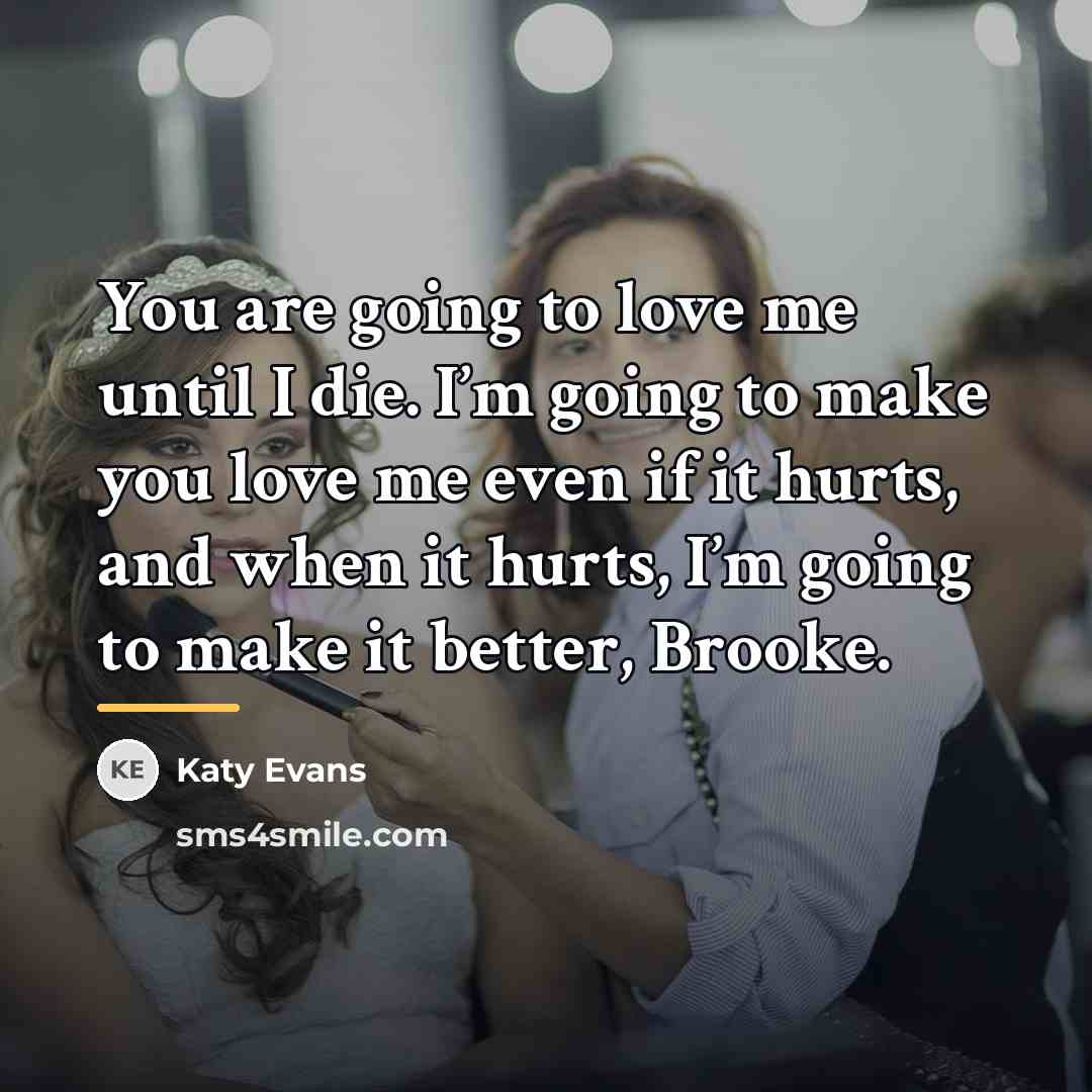 “You are going to love me until I die. I’m…” quote by Katy Evans