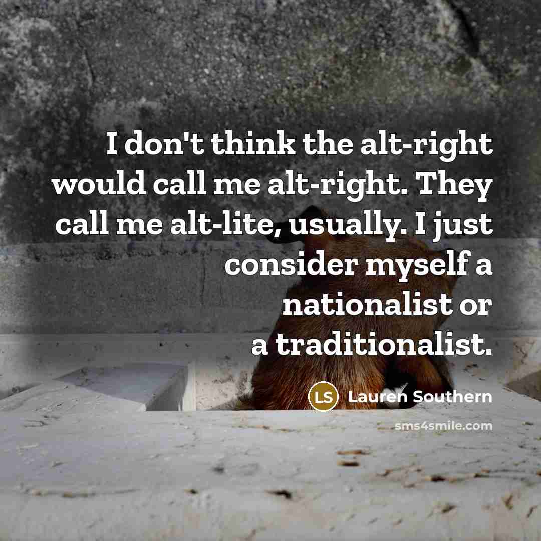 “I don't think the alt-right would call me alt-right. They…” quote by Lauren Southern
