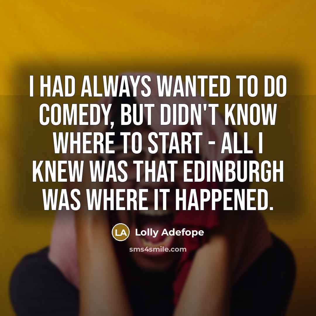 “I had always wanted to do comedy, but didn't know…” quote by Lolly Adefope