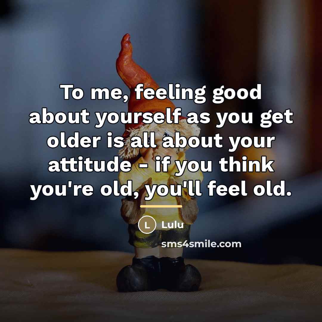 “To me, feeling good about yourself as you get older…” quote by Lulu