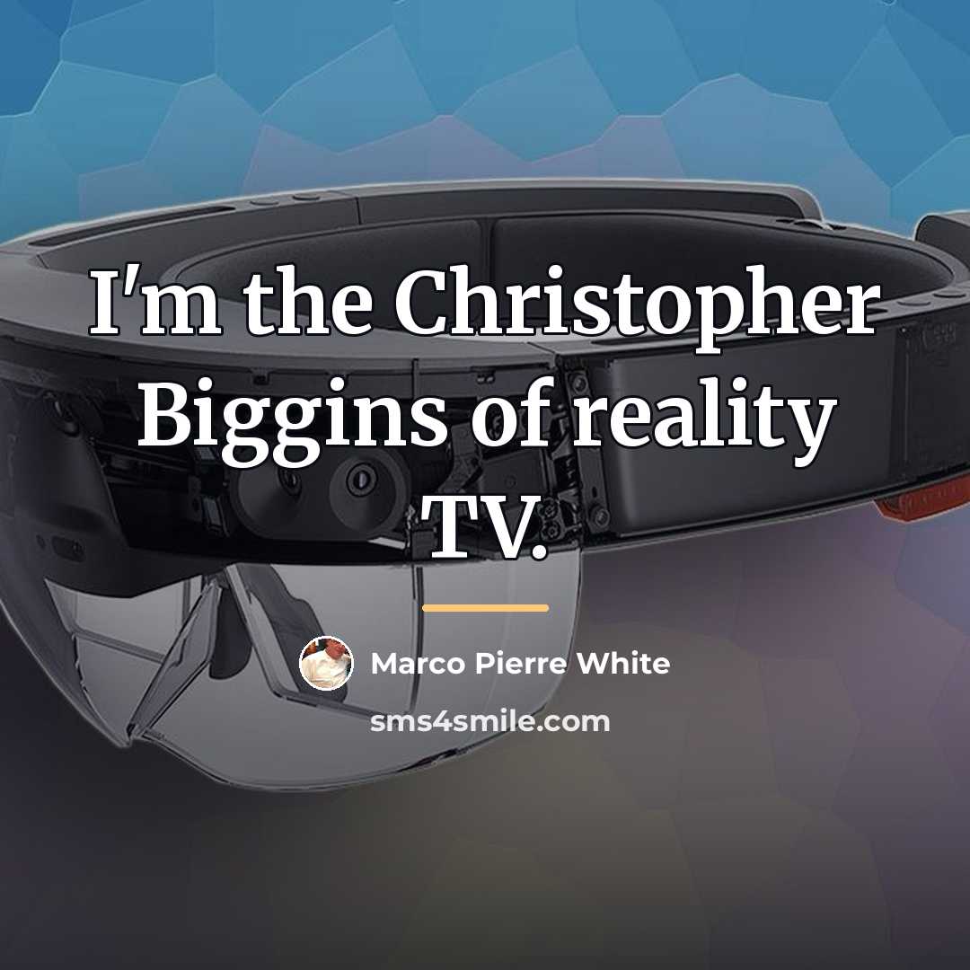 “I'm the Christopher Biggins of reality TV.…” quote by Marco Pierre White